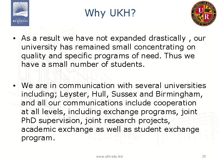 Why UKH? • As a result we have not expanded drastically , our university