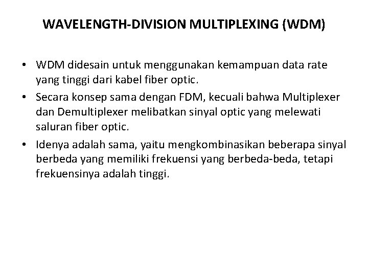 WAVELENGTH-DIVISION MULTIPLEXING (WDM) • WDM didesain untuk menggunakan kemampuan data rate yang tinggi dari