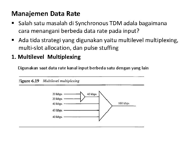 Manajemen Data Rate § Salah satu masalah di Synchronous TDM adala bagaimana cara menangani Manajemen Data Rate § Salah satu masalah di Synchronous TDM adala bagaimana cara menangani