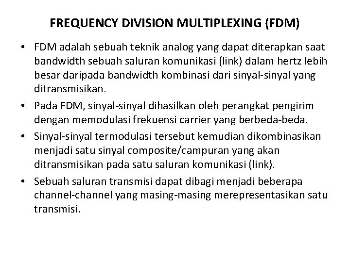 FREQUENCY DIVISION MULTIPLEXING (FDM) • FDM adalah sebuah teknik analog yang dapat diterapkan saat