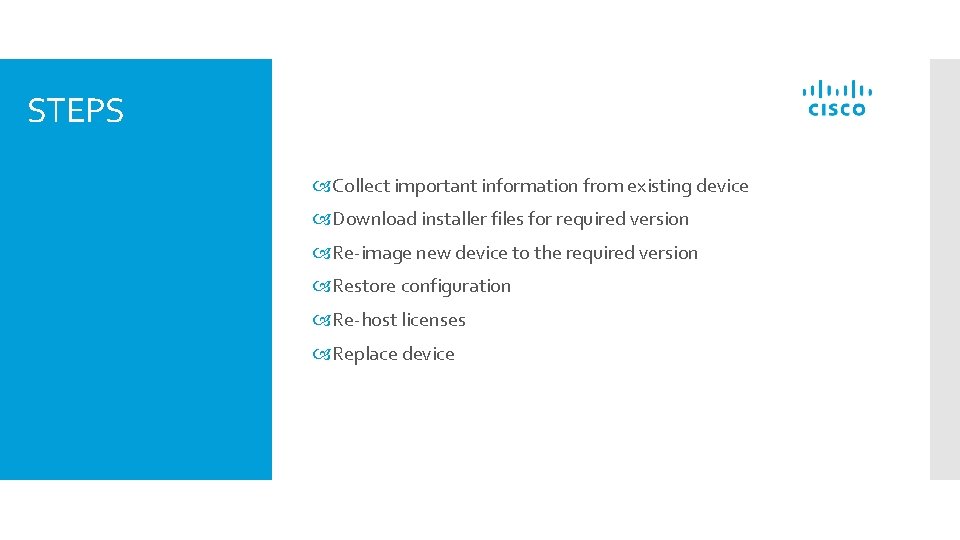 STEPS Collect important information from existing device Download installer files for required version Re-image STEPS Collect important information from existing device Download installer files for required version Re-image