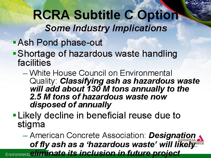 RCRA Subtitle C Option Some Industry Implications § Ash Pond phase-out § Shortage of