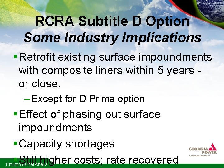 RCRA Subtitle D Option Some Industry Implications § Retrofit existing surface impoundments with composite