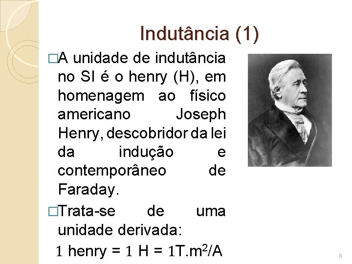 Indutância (1) �A unidade de indutância no SI é o henry (H), em homenagem