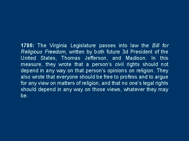 1786: The Virginia Legislature passes into law the Bill for Religious Freedom, written by
