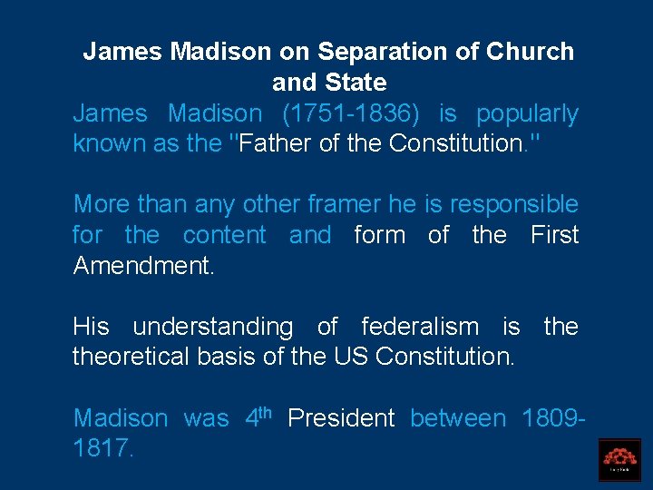James Madison on Separation of Church and State James Madison (1751 -1836) is popularly