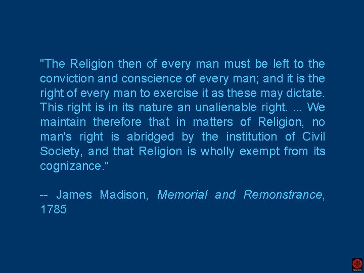 "The Religion then of every man must be left to the conviction and conscience