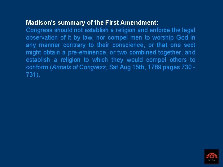 Madison's summary of the First Amendment: Congress should not establish a religion and enforce