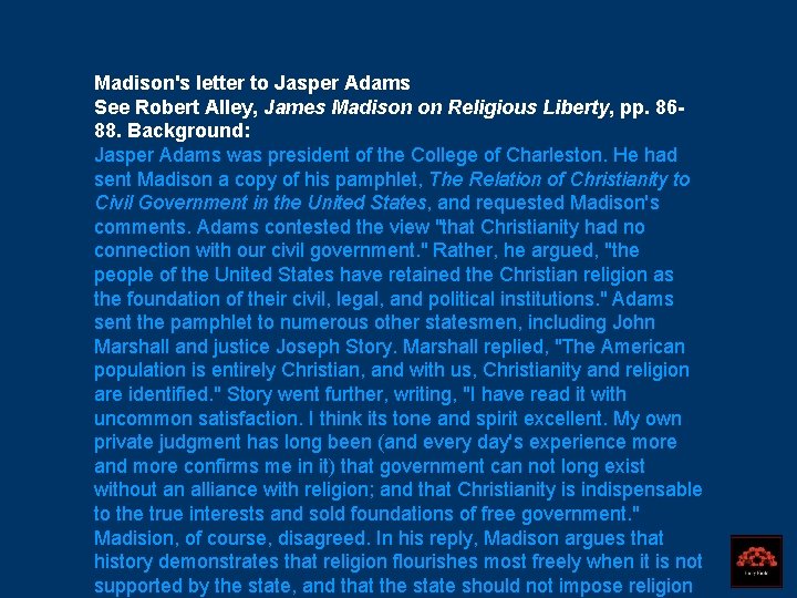 Madison's letter to Jasper Adams See Robert Alley, James Madison on Religious Liberty, pp.