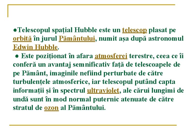 ●Telescopul spaţial Hubble este un telescop plasat pe orbită în jurul Pământului, numit aşa