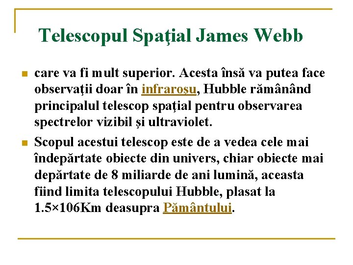 Telescopul Spaţial James Webb n n care va fi mult superior. Acesta însă va