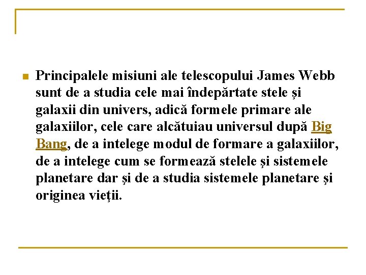 n Principalele misiuni ale telescopului James Webb sunt de a studia cele mai îndepărtate