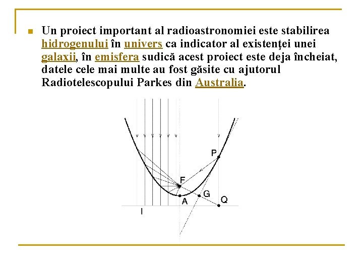 n Un proiect important al radioastronomiei este stabilirea hidrogenului în univers ca indicator al