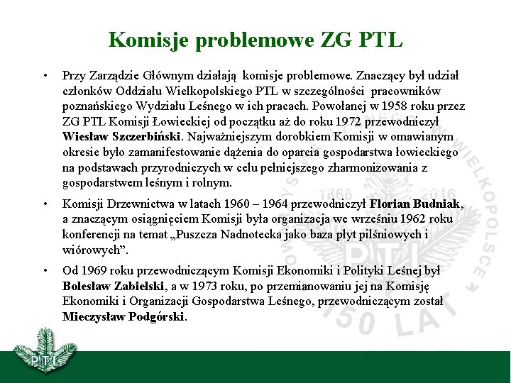 Organizatorem Oddziału w okresie powojennym i pierwszym przewodniczącym był Konstanty Stecki, a po nim