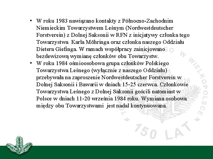  • W roku 1983 nawiązano kontakty z Północno-Zachodnim Niemieckim Towarzystwem Leśnym (Nordwestdeutscher Forstverein)