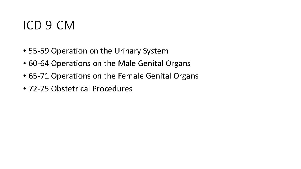 ICD 9 -CM • 55 -59 Operation on the Urinary System • 60 -64