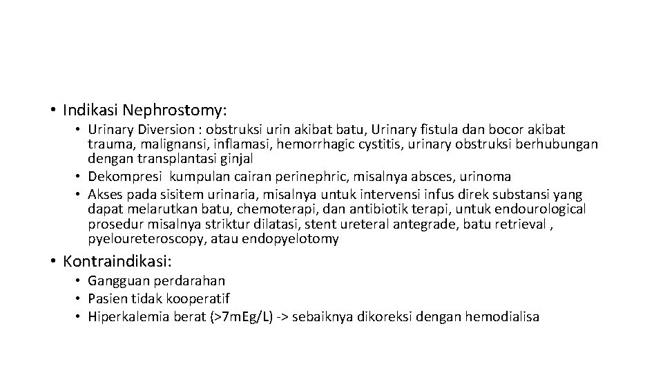  • Indikasi Nephrostomy: • Urinary Diversion : obstruksi urin akibat batu, Urinary fistula