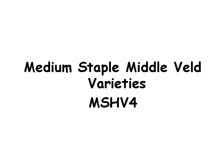 Medium Staple Middle Veld Varieties MSHV 4 