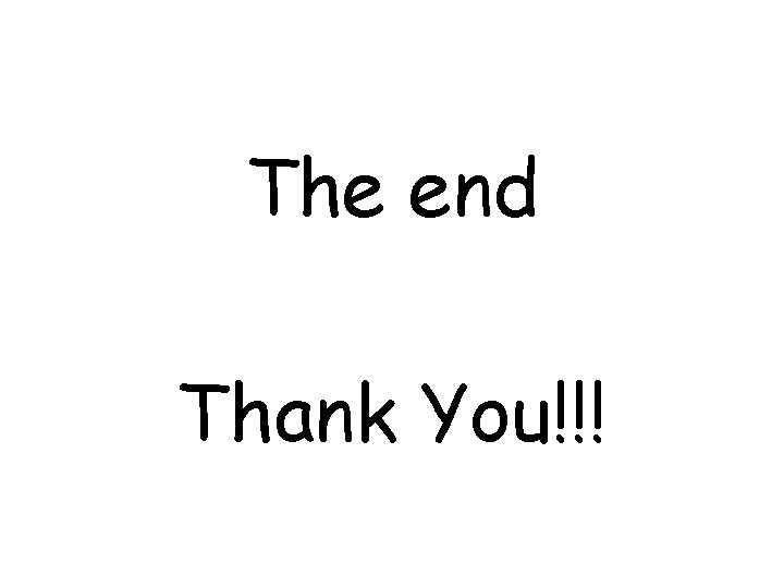 The end Thank You!!! 