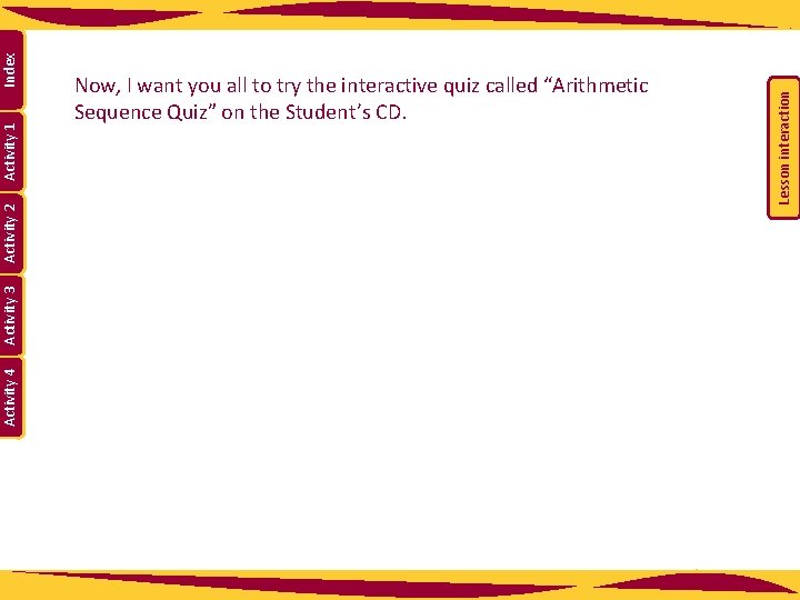 Lesson interaction Index Activity 1 Activity 2 Activity 3 Activity 4 Now, I want