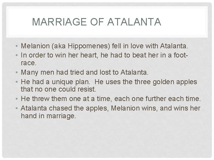MARRIAGE OF ATALANTA • Melanion (aka Hippomenes) fell in love with Atalanta. • In