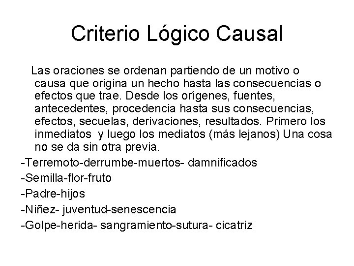 Criterio Lógico Causal Las oraciones se ordenan partiendo de un motivo o causa que