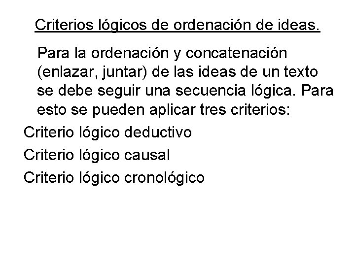 Criterios lógicos de ordenación de ideas. Para la ordenación y concatenación (enlazar, juntar) de