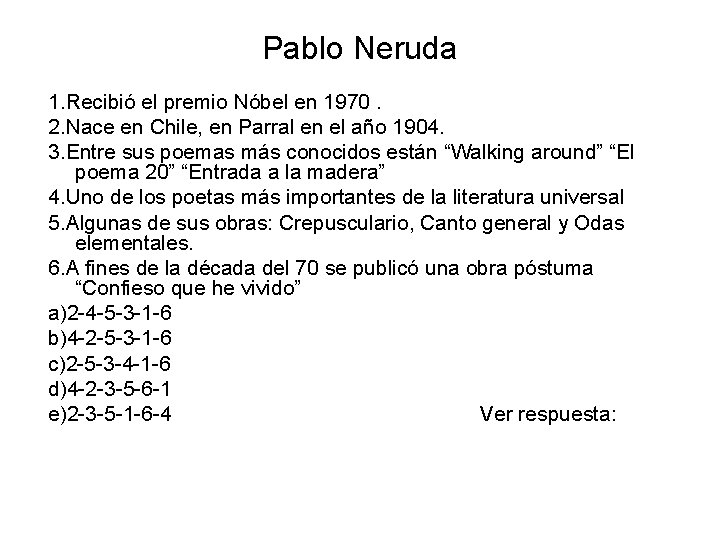 Pablo Neruda 1. Recibió el premio Nóbel en 1970. 2. Nace en Chile, en