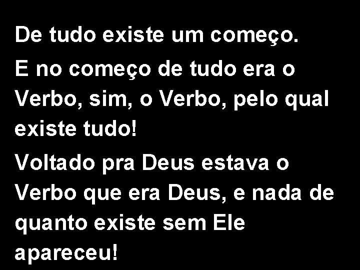 De tudo existe um começo. E no começo de tudo era o Verbo, sim,