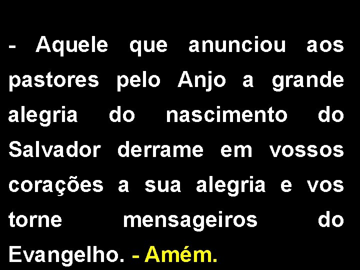 - Aquele que anunciou aos pastores pelo Anjo a grande alegria do nascimento do