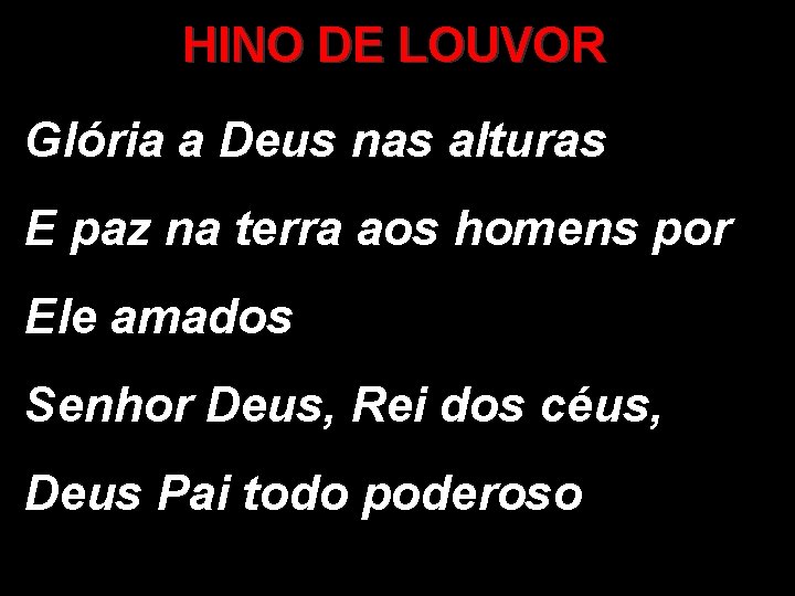 HINO DE LOUVOR Glória a Deus nas alturas E paz na terra aos homens