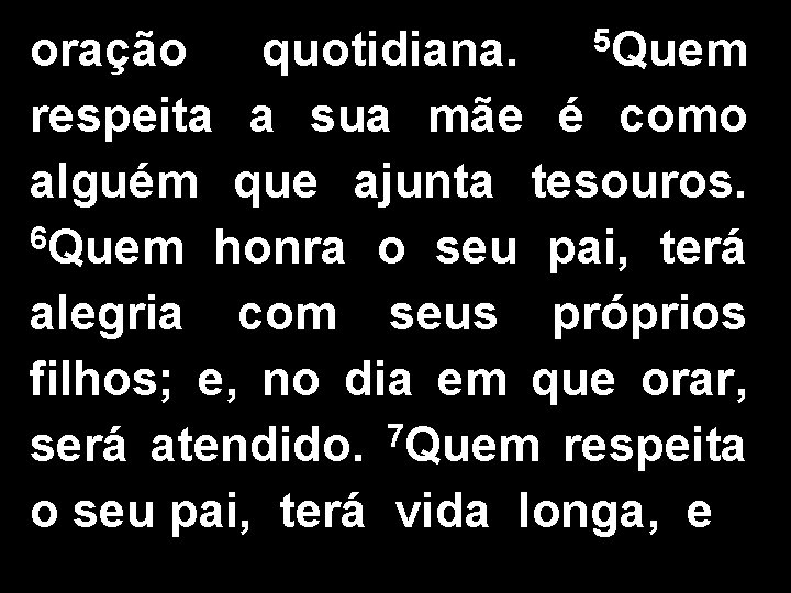 5 Quem oração quotidiana. respeita a sua mãe é como alguém que ajunta tesouros.