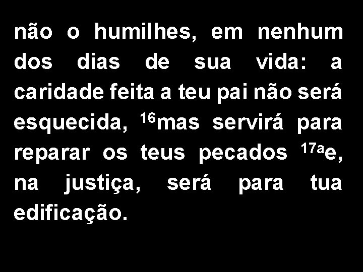 não o humilhes, em nenhum dos dias de sua vida: a caridade feita a