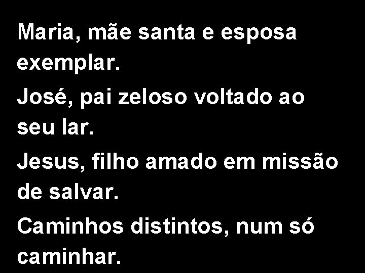 Maria, mãe santa e esposa exemplar. José, pai zeloso voltado ao seu lar. Jesus,