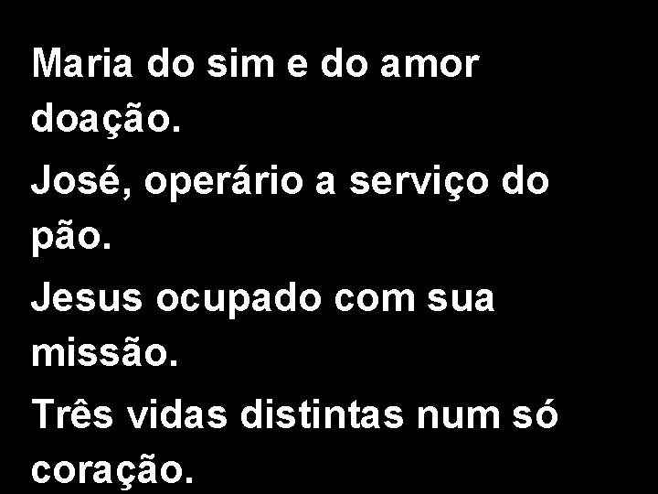 Maria do sim e do amor doação. José, operário a serviço do pão. Jesus