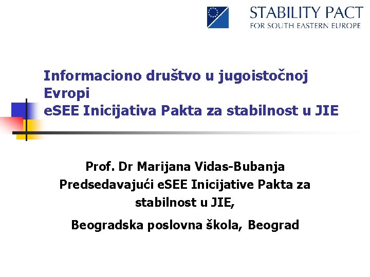 Informaciono društvo u jugoistočnoj Evropi e. SEE Inicijativa Pakta za stabilnost u JIE Prof.