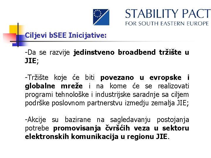 Ciljevi b. SEE Inicijative: -Da se razvije jedinstveno broadbend tržište u JIE; -Tržište koje