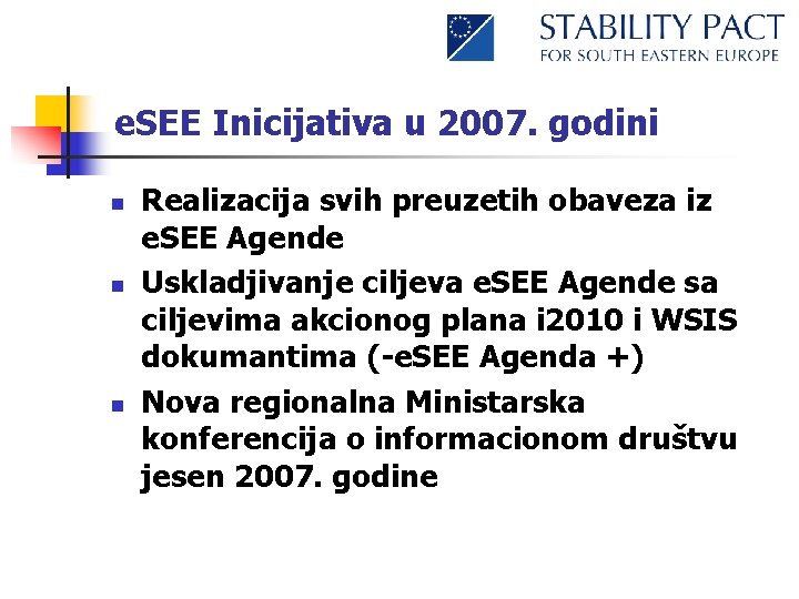 e. SEE Inicijativa u 2007. godini n n n Realizacija svih preuzetih obaveza iz