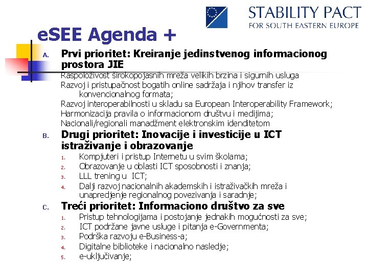 e. SEE Agenda + A. Prvi prioritet: Kreiranje jedinstvenog informacionog prostora JIE Raspoloživost širokopojasnih