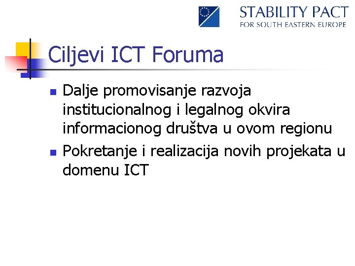 Ciljevi ICT Foruma n n Dalje promovisanje razvoja institucionalnog i legalnog okvira informacionog društva