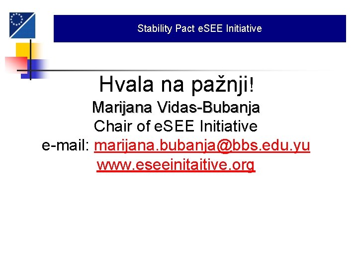 Stability Pact e. SEE Initiative Hvala na pažnji! Marijana Vidas-Bubanja Chair of e. SEE