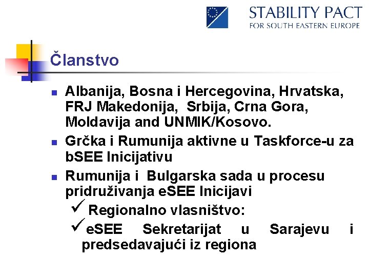 Članstvo n n n Albanija, Bosna i Hercegovina, Hrvatska, FRJ Makedonija, Srbija, Crna Gora,