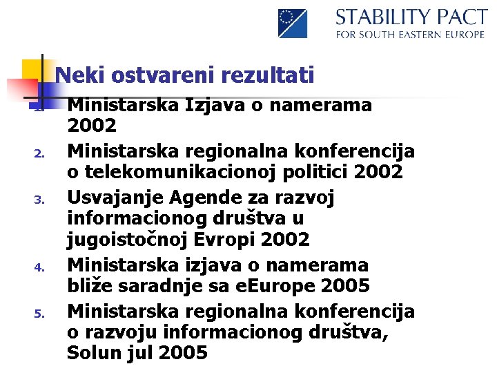 Neki ostvareni rezultati 1. 2. 3. 4. 5. Ministarska Izjava o namerama 2002 Ministarska