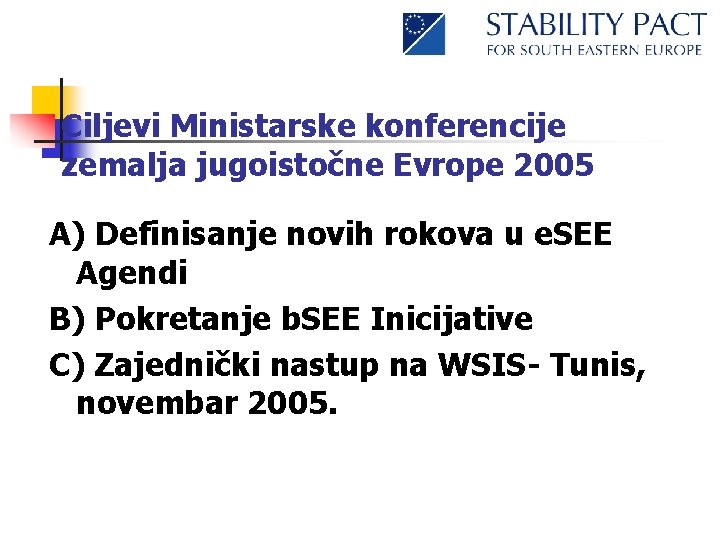 Ciljevi Ministarske konferencije zemalja jugoistočne Evrope 2005 A) Definisanje novih rokova u e. SEE