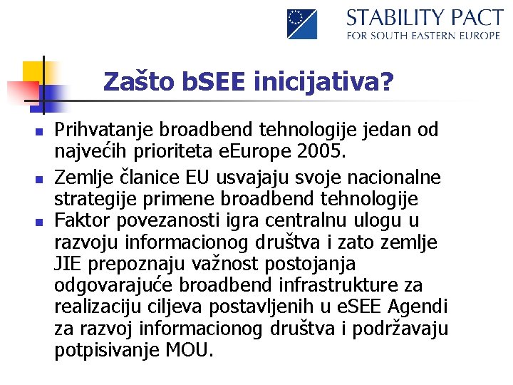 Zašto b. SEE inicijativa? n n n Prihvatanje broadbend tehnologije jedan od najvećih prioriteta