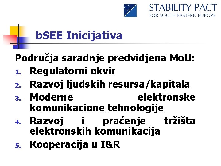 b. SEE Inicijativa Područja saradnje predvidjena Mo. U: 1. Regulatorni okvir 2. Razvoj ljudskih