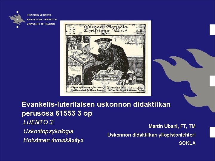 Evankelis-luterilaisen uskonnon didaktiikan perusosa 61553 3 op LUENTO 3: Uskontopsykologia Holistinen ihmiskäsitys Martin Ubani,