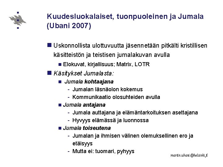 Kuudesluokalaiset, tuonpuoleinen ja Jumala (Ubani 2007) n Uskonnollista ulottuvuutta jäsennetään pitkälti kristillisen käsitteistön ja