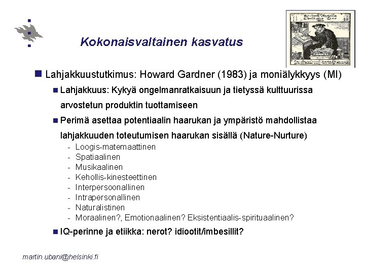 Kokonaisvaltainen kasvatus n Lahjakkuustutkimus: Howard Gardner (1983) ja moniälykkyys (MI) n Lahjakkuus: Kykyä ongelmanratkaisuun