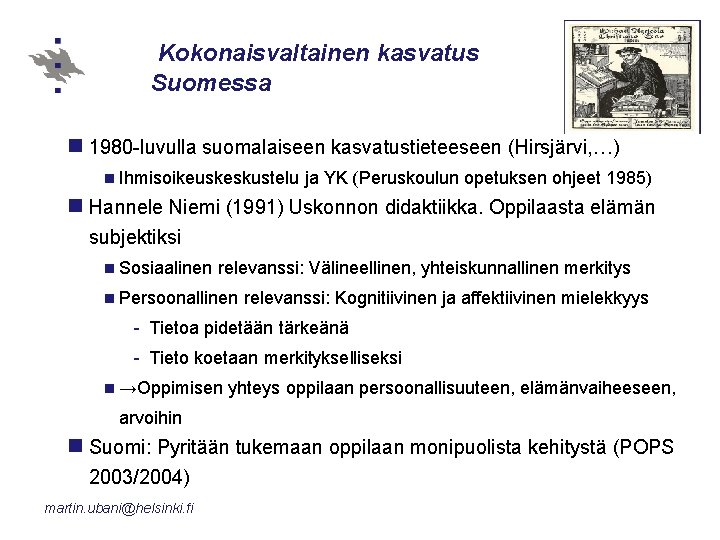 Kokonaisvaltainen kasvatus Suomessa n 1980 -luvulla suomalaiseen kasvatustieteeseen (Hirsjärvi, …) n Ihmisoikeuskeskustelu ja YK